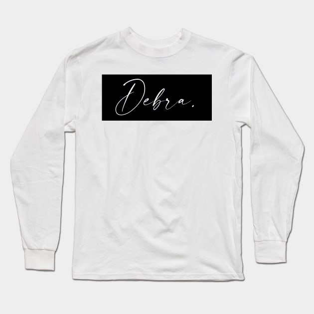 Debra Name, Debra Birthday Long Sleeve T-Shirt by flowertafy